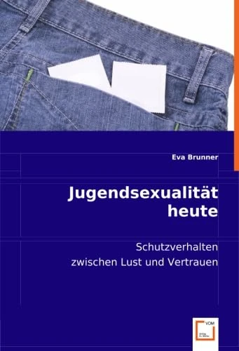 Jugendsexualität heute: Schutzverhalten zwischen Lust und Vertrauen
