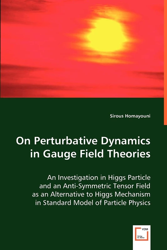 On Perturbative Dynamics in Gauge Field Theories: An Investigation in Higgs Particle and an Anti-Symmetric Tensor Field as an Alternative to Higgs Mechanism in Standard Model of Particle Physics