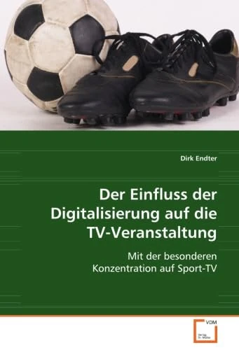 Der Einfluss der Digitalisierung auf die TV-Veranstaltung: Mit der besonderen Konzentration auf Sport-TV