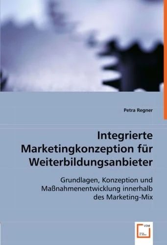 Integrierte Marketingkonzeption für Weiterbildungsanbieter: Grundlagen, Konzeption und Maßnahmenentwicklung innerhalb des Marketing-Mix - Image 1