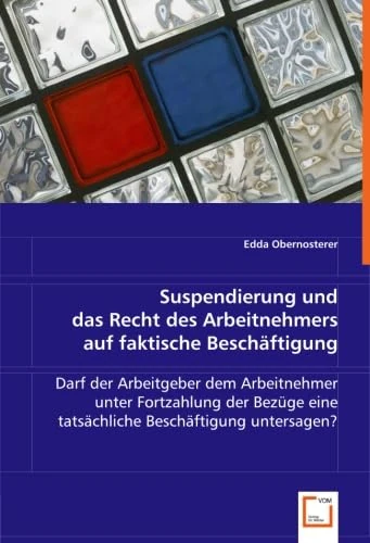 Suspendierung und das Recht des Arbeitnehmers auf faktische Beschäftigung: Darf der Arbeitgeber dem Arbeitnehmer unter Fortzahlung der Bezüge eine tatsächliche Beschäftigung untersagen? - Image 1