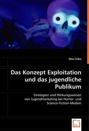 Das Konzept Exploitation und das jugendliche Publikum: Strategien und Wirkungsweisen von Jugendmarketing bei Horror- und Science-Fiction-Medien