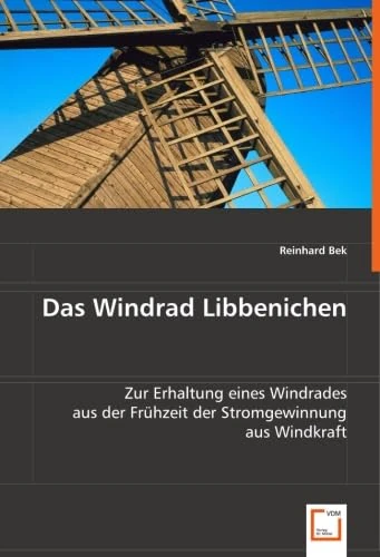 Das Windrad Libbenichen: Zur Erhaltung eines Windrades aus der Frühzeit der Stromgewinnung aus Windkraft - Image 1