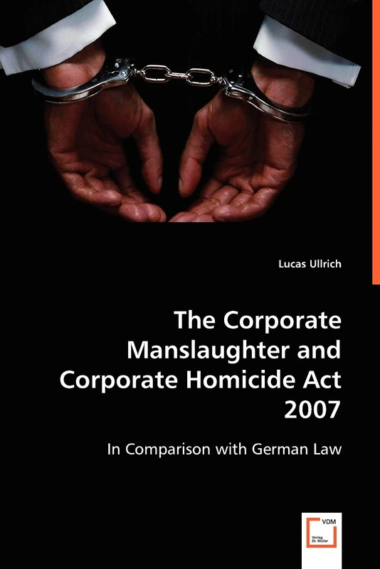 The Corporate Manslaughter and Corporate Homicide Act 2007: In Comparison with German Law