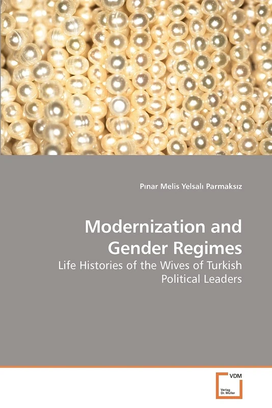 Modernization and Gender Regimes: Life Histories of the Wives of Turkish Political Leaders