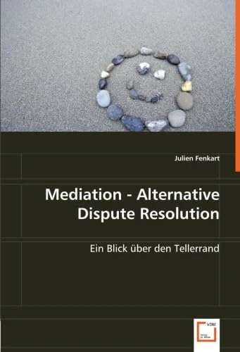 Mediation - Alternative Dispute Resolution: Ein Blick über den Tellerrand