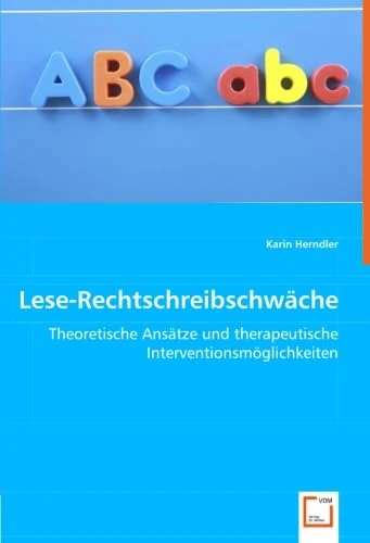 Lese-Rechtschreibschwäche: Theoretische Ansätze und therapeutische Interventionsmöglichkeiten