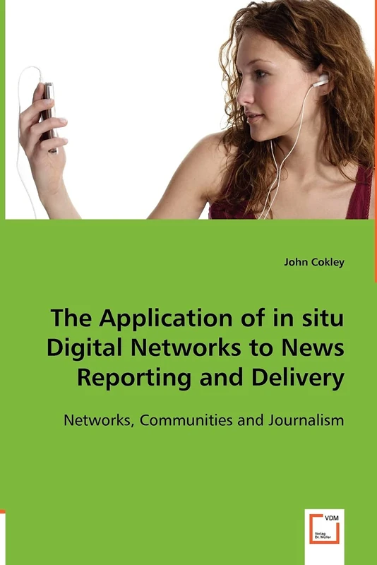 The Application of in situ Digital Networks to News Reporting and Delivery: Networks, Communities and Journalism