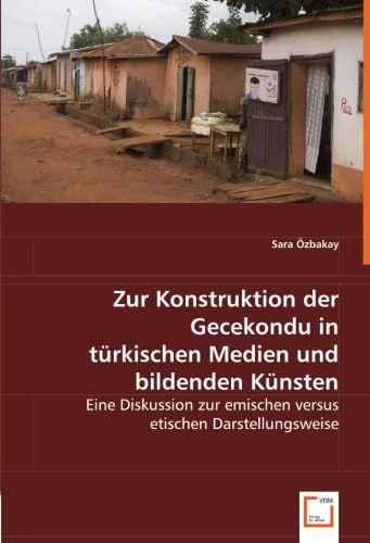 Zur Konstruktion der Gecekondu in türkischen Medien und bildenden Künsten: Eine Diskussion zur emischen versus etischen Darstellungsweise - Image 1