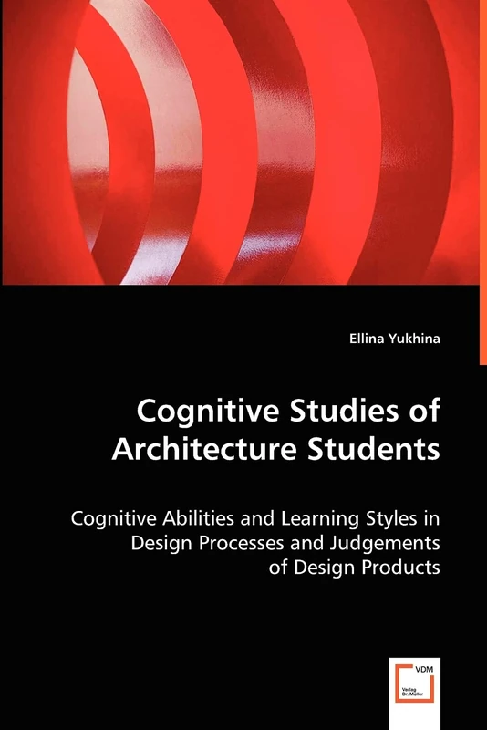 Cognitive Studies of Architecture Students: Cognitive Abilities and Learning Styles in Design Processes and Judgements of Design Products