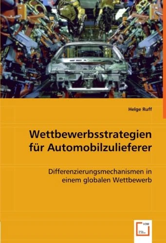 Wettbewerbsstrategien für Automobilzulieferer: Differenzierungsmechanismen in einem globalen Wettbewerb