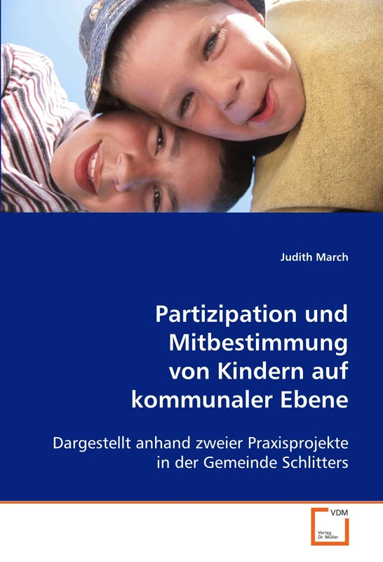 Partizipation und Mitbestimmung von Kindern auf kommunaler Ebene: Dargestellt anhand zweier Praxisprojekte in der Gemeinde Schlitters