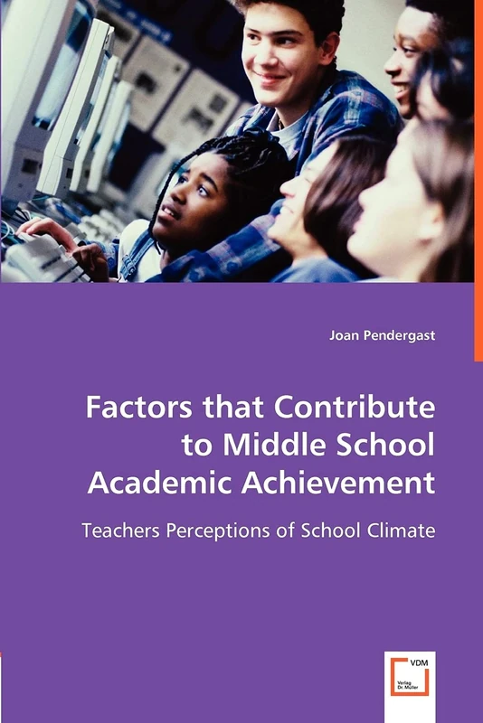 Factors that Contribute to Middle School Academic Achievement: Teachers Perceptions of School Climate