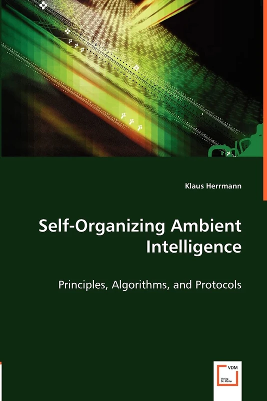 Self-Organizing Ambient Intelligence: Principles, Algorithms, and Protocols