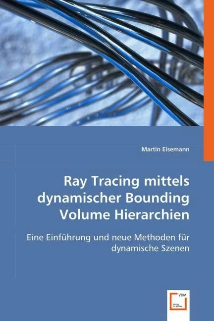 Ray Tracing mittels dynamischer Bounding Volume Hierarchien: Eine Einführung und neue Methoden für dynamische Szenen
