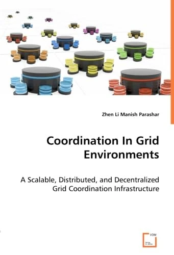Coordination In Grid Environments: A Scalable, Distributed, and Decentralized Grid Coordination Infrastructure