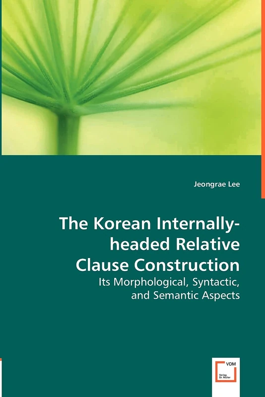 The Korean Internally-headed Relative Clause Construction: Its Morphological, Syntactic and Semantic Aspects