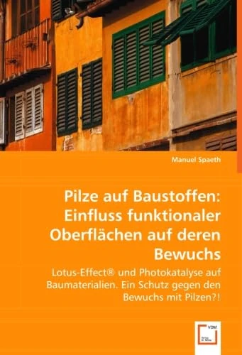 Pilze auf Baustoffen: Einfluss funktionaler Oberflächen auf deren Bewuchs: Lotus-Effect® und Photokatalyse auf Baumaterialien. Ein Schutz gegen den Bewuchs mit Pilzen?! - Image 1