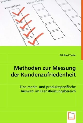 Methoden zur Messung der Kundenzufriedenheit: Eine markt- und produktspezifische Auswahl im Dienstleistungsbereich