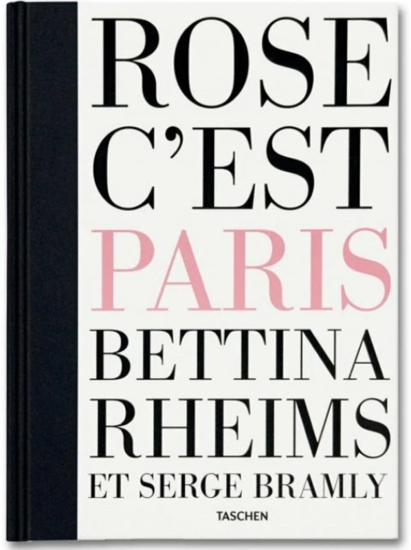 Bettina Rheims & Serge Bramly: Rose, C'est Paris: Bettina Rheims Et Serge Bramly
