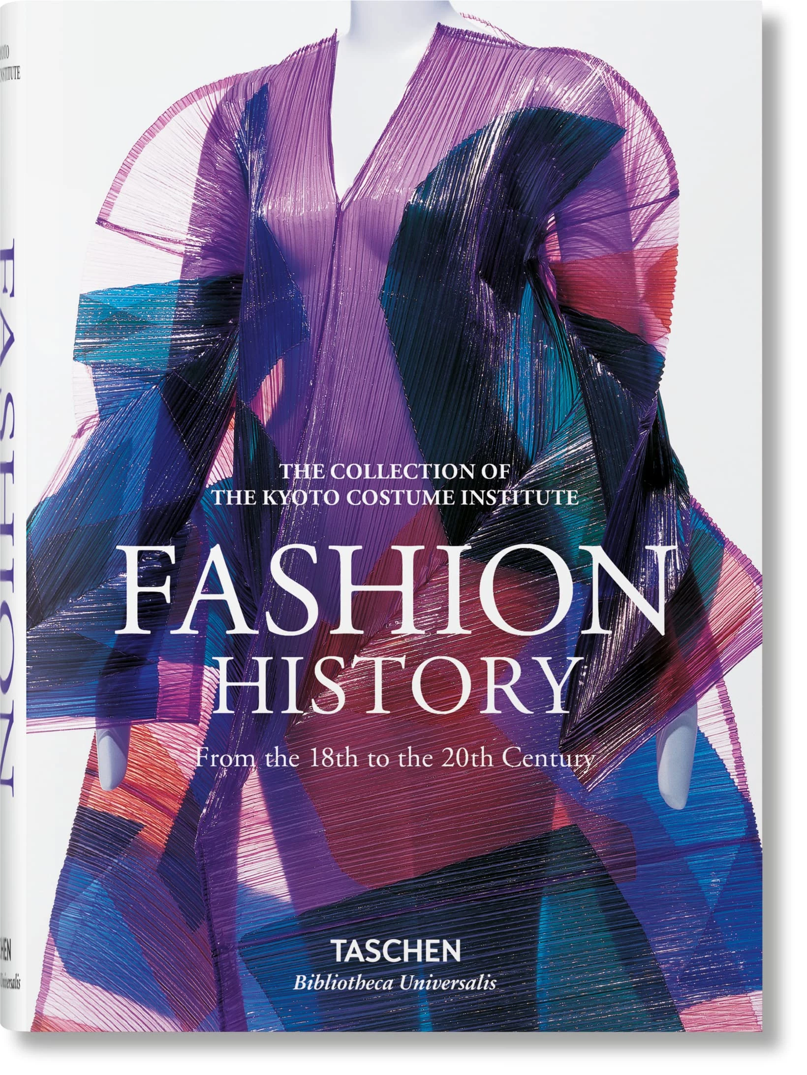 Fashion: A History from the 18th to the 20th Century: A History from the 18th to the 20th Century: The Collection of the Kyoto Costume Institute (Bibliotheca Universalis)