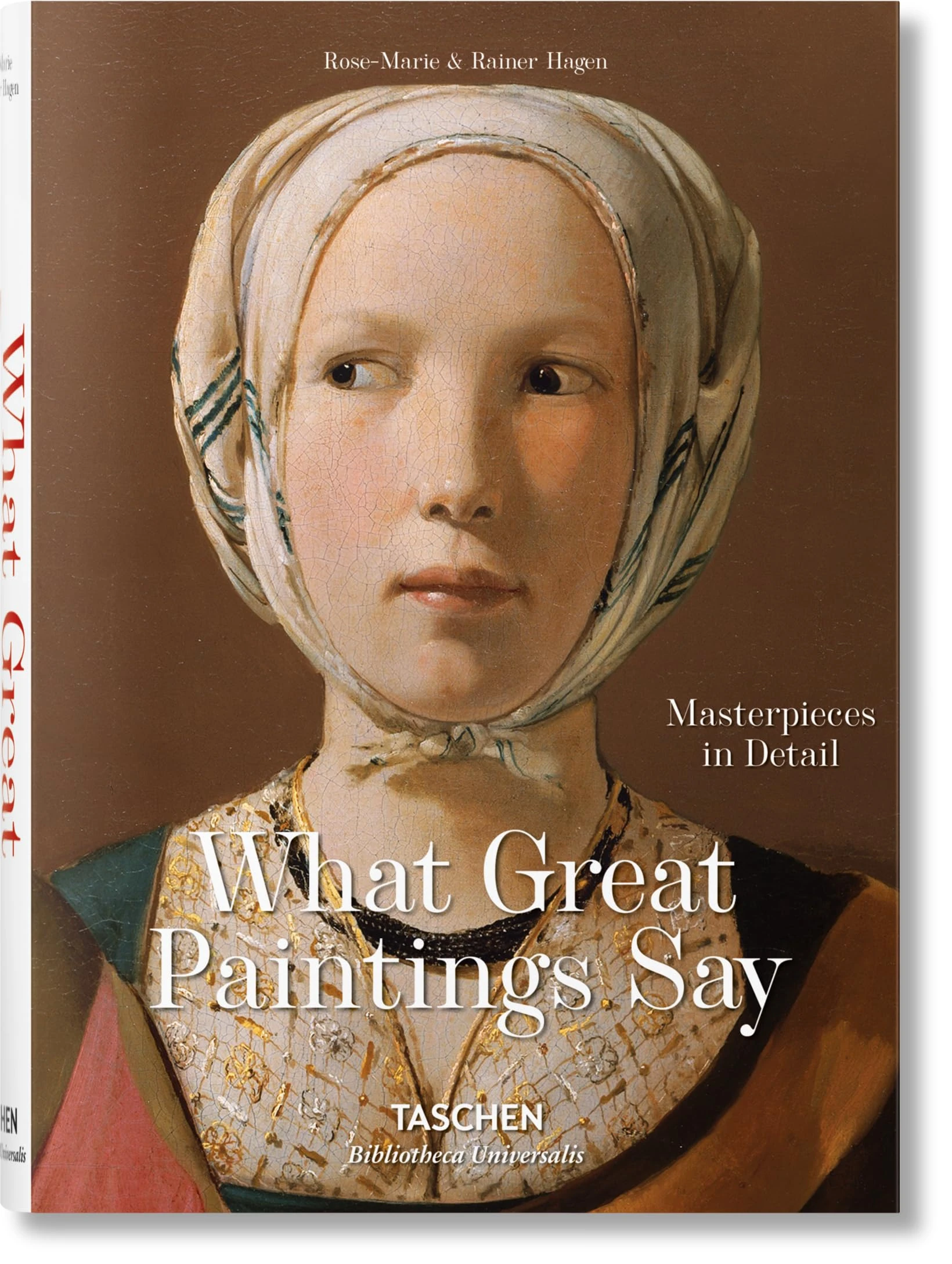 What Great Paintings Say. Masterpieces in Detail : 100 Masterpieces in Detail (Bibliotheca Universalis)
