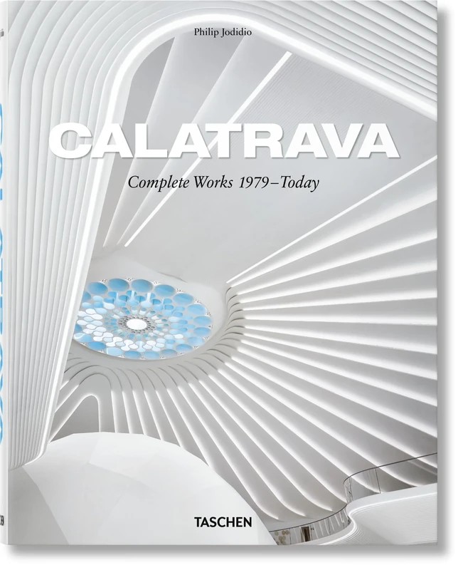 Calatrava. Complete Works 1979–Today: Santiago Calatrava Complete Works 1979-Today