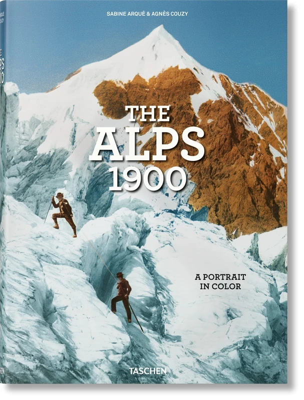 The Alps 1900. A Portrait in Color: A Tour in Color / Eine Reise in Farbe / Un Voyage En Couleurs (XL)