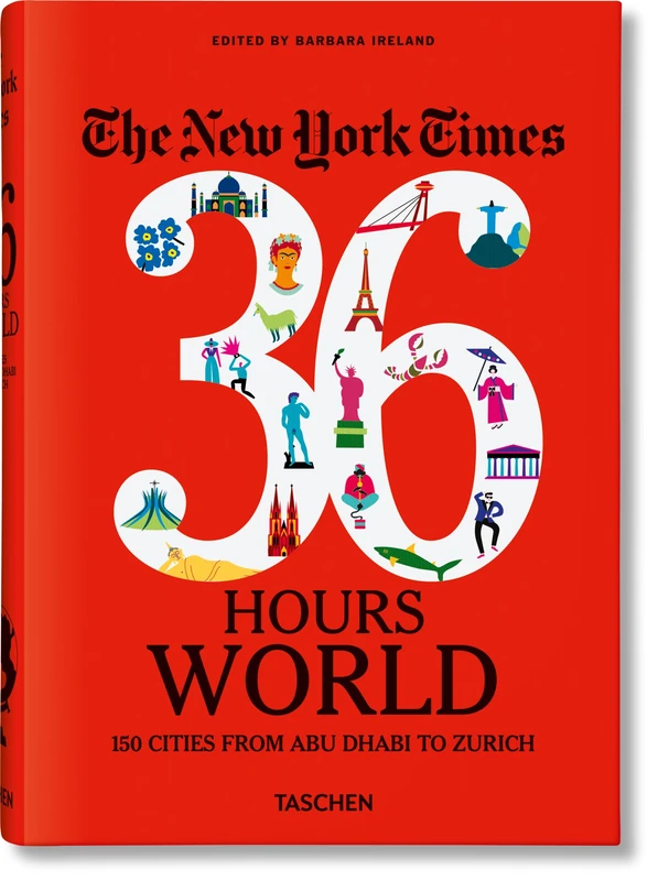 The New York Times 36 Hours: World. 150 Cities from Abu Dhabi to Zurich