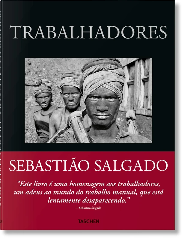 Sebastião Salgado: Trabalhadores. Uma arquelogigia da era industrial
