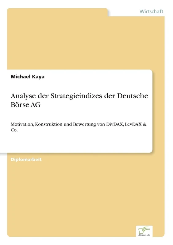 Analyse der Strategieindizes der Deutsche Börse AG: Motivation, Konstruktion und Bewertung von DivDAX, LevDAX & Co.