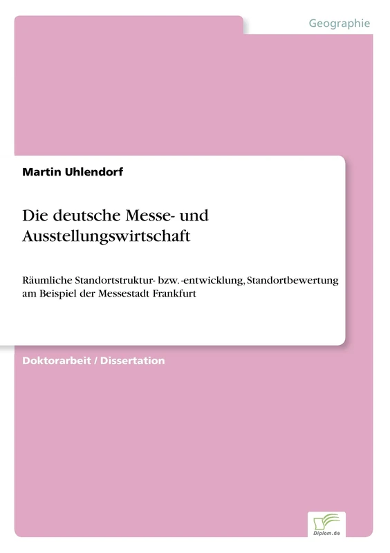 Die deutsche Messe- und Ausstellungswirtschaft: Räumliche Standortstruktur- bzw. -entwicklung, Standortbewertung am Beispiel der Messestadt Frankfurt