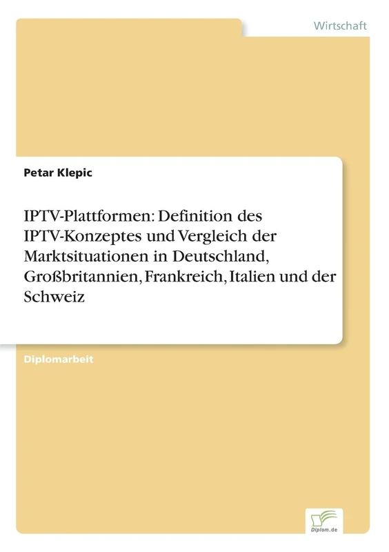 IPTV-Plattformen: Definition des IPTV-Konzeptes und Vergleich der Marktsituationen in Deutschland, Großbritannien, Frankreich, Italien und der Schweiz - Image 1