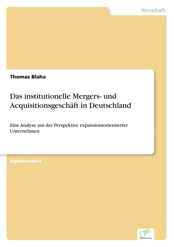 Das institutionelle Mergers- und Acquisitionsgeschäft in Deutschland: Eine Analyse aus der Perspektive expansionsorientierter Unternehmen