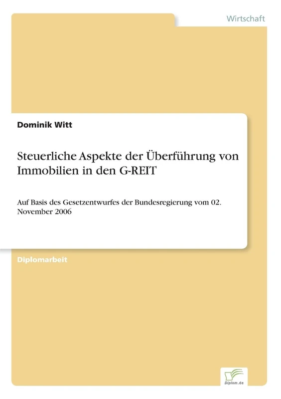 Steuerliche Aspekte der Überführung von Immobilien in den G-REIT: Auf Basis des Gesetzentwurfes der Bundesregierung vom 02. November 2006