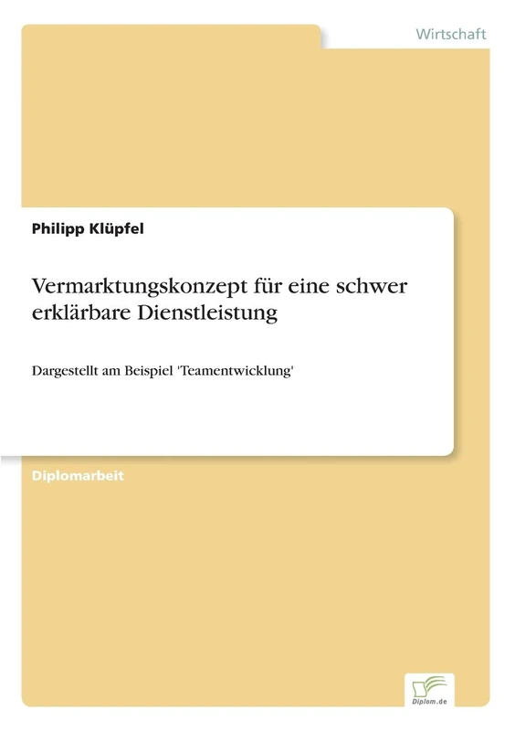 Vermarktungskonzept für eine schwer erklärbare Dienstleistung: Dargestellt am Beispiel 'Teamentwicklung'