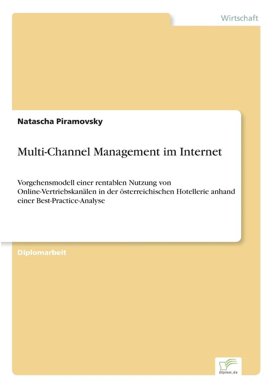 Multi-Channel Management im Internet: Vorgehensmodell einer rentablen Nutzung von Online-Vertriebskanälen in der österreichischen Hotellerie anhand einer Best-Practice-Analyse