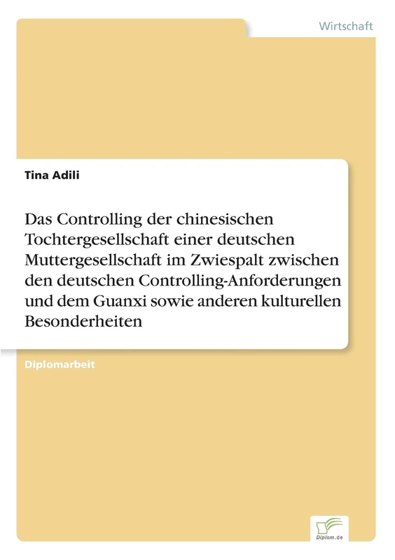 Das Controlling der chinesischen Tochtergesellschaft einer deutschen Muttergesellschaft im Zwiespalt zwischen den deutschen Controlling-Anforderungen ... sowie anderen kulturellen Besonderheiten