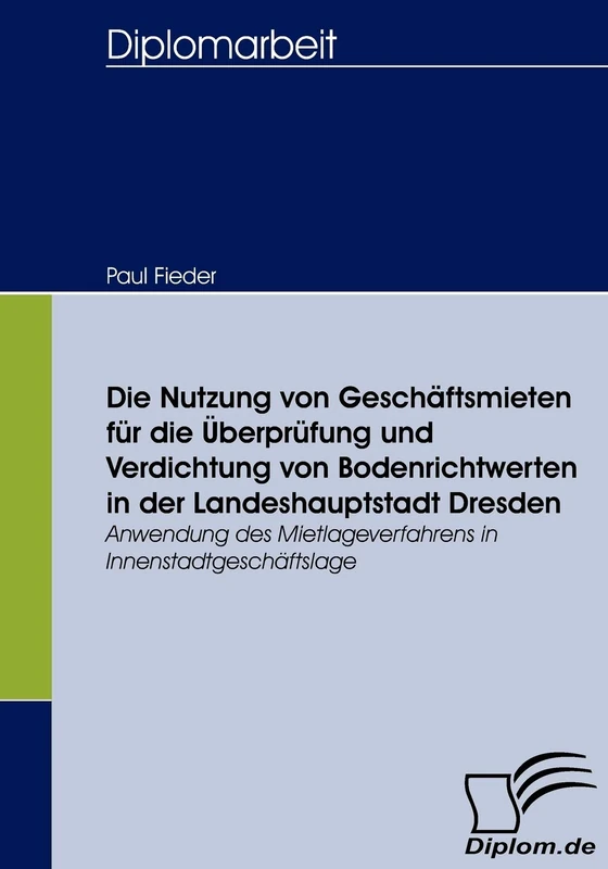 Die Nutzung von Geschäftsmieten für die Überprüfung und Verdichtung von Bodenrichtwerten in der Landeshauptstadt Dresden: Anwendung des Mietlageverfahrens in Innenstadtgeschäftslage
