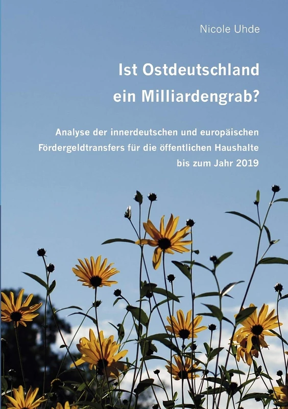 Ist Ostdeutschland ein Milliardengrab?: Analyse der innerdeutschen und europäischen Fördergeldtransfers für die öffentlichen Haushalte bis zum Jahr 2019