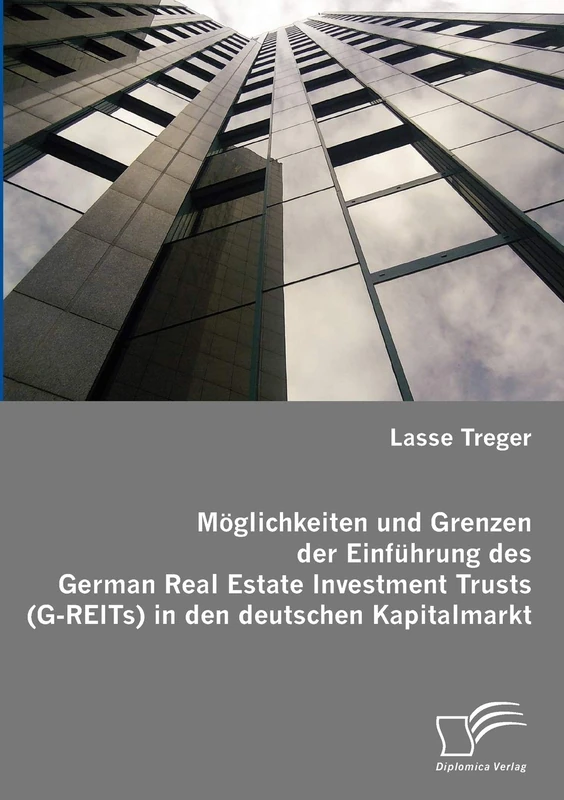 Möglichkeiten und Grenzen der Einführung des German Real Estate Investment Trusts (G-REITs) in den deutschen Kapitalmarkt