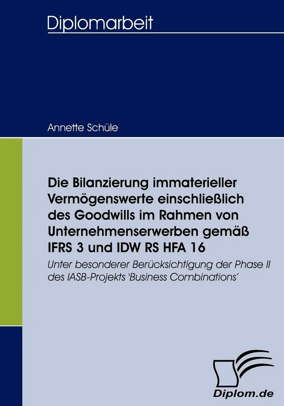 Die Bilanzierung immaterieller Vermögenswerte einschließlich des Goodwills im Rahmen von Unternehmenserwerben gemäß IFRS 3 und IDW RS HFA 16: Unter ... II des IASB-Projekts 'Business Combinations'