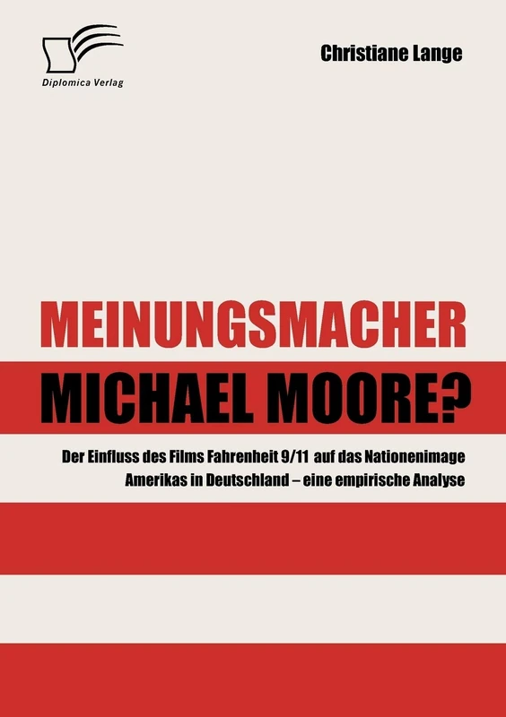 Meinungsmacher Michael Moore?: Der Einfluss des Films Fahrenheit 9/11 auf das Nationenimage Amerikas in Deutschland - eine empirische Analyse - Image 1