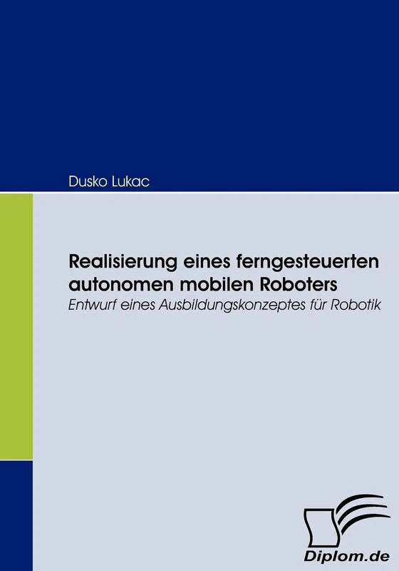 Realisierung eines ferngesteuerten autonomen mobilen Roboters: Entwurf eines Ausbildungskonzeptes für Robotik