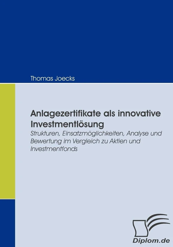 Anlagezertifikate als innovative Investmentlösung: Strukturen, Einsatzmöglichkeiten, Analyse und Bewertung im Vergleich zu Aktien und Investmentfonds - Image 1