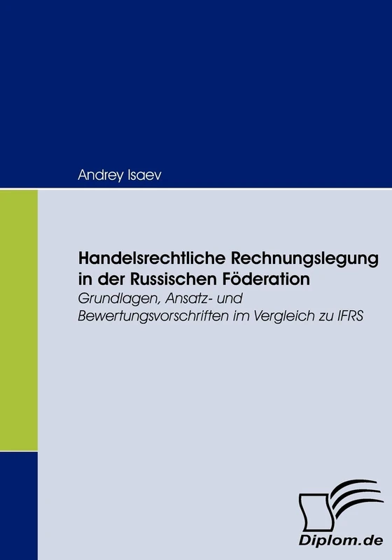Handelsrechtliche Rechnungslegung in der Russischen Föderation: Grundlagen, Ansatz- und Bewertungsvorschriften im Vergleich zu IFRS