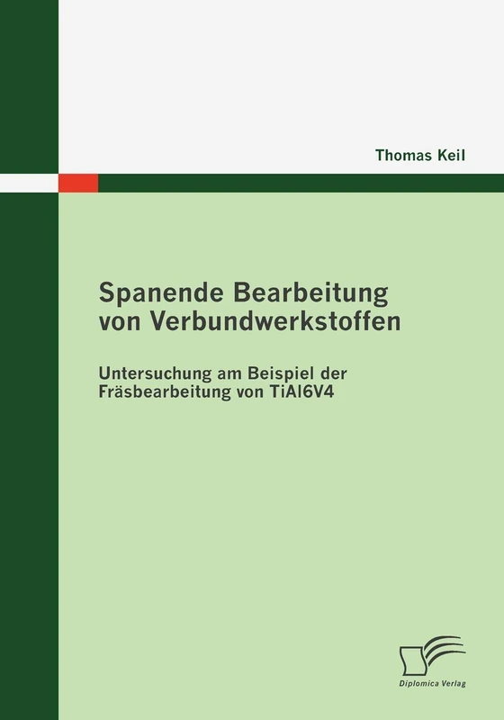 Spanende Bearbeitung von Verbundwerkstoffen: Untersuchung am Beispiel der Fräsbearbeitung von TiAl6V4