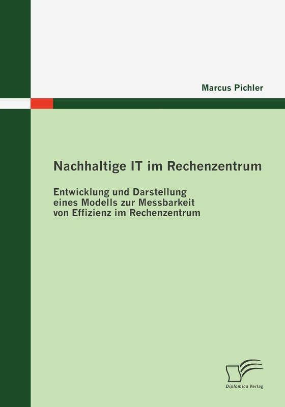 Nachhaltige IT im Rechenzentrum: Entwicklung und Darstellung eines Modells zur Messbarkeit von Effizienz im Rechenzentrum