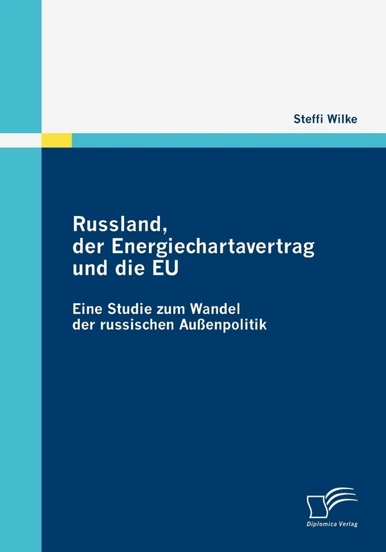 Russland, der Energiechartavertrag und die EU: Eine Studie zum Wandel der russischen Außenpolitik