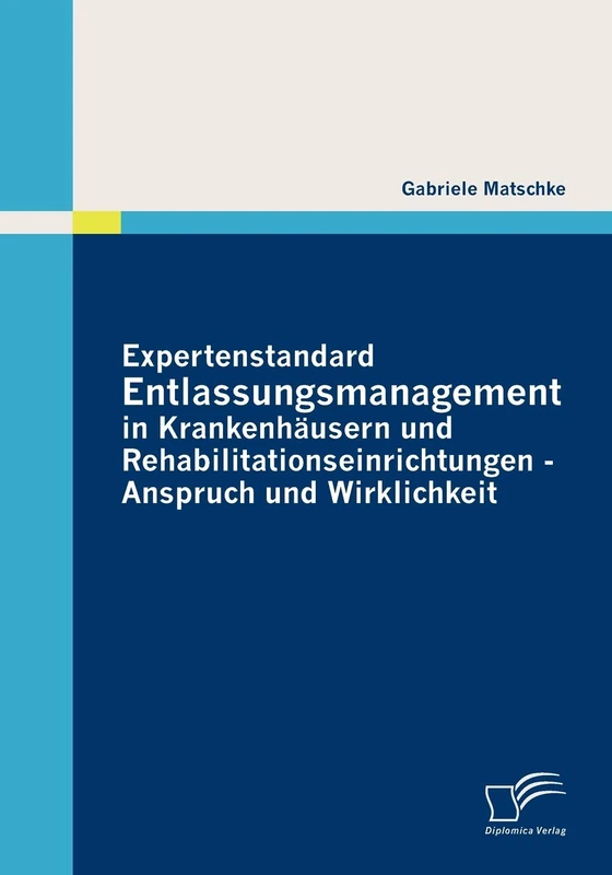 Expertenstandard Entlassungsmanagement in Krankenhäusern und Rehabilitationseinrichtungen - Anspruch und Wirklichkeit